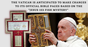 THE VATICAN IS ANTICIPATED TO MAKE CHANGES TO ITS OFFICIAL BIBLE PAGES BASED ON THE "JESUS 153 FISH MYSTERY"