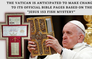 THE VATICAN IS ANTICIPATED TO MAKE CHANGES TO ITS OFFICIAL BIBLE PAGES BASED ON THE "JESUS 153 FISH MYSTERY"