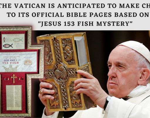 THE VATICAN IS ANTICIPATED TO MAKE CHANGES TO ITS OFFICIAL BIBLE PAGES BASED ON THE "JESUS 153 FISH MYSTERY"